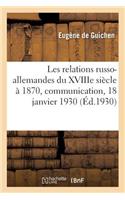 Les Relations Russo-Allemandes Du Xviiie Siècle À 1870, Communication, 18 Janvier 1930