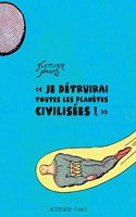 Je detruirai toutes les planetes civilisees!