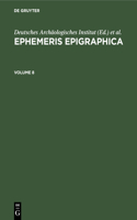 Ephemeris Epigraphica. Volume 8
