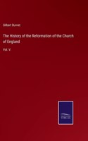 History of the Reformation of the Church of England: Vol. V.