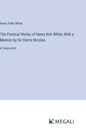 Poetical Works of Henry Kirk White; With a Memoir by Sir Harris Nicolas