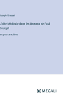 L'idée Médicale dans les Romans de Paul Bourget