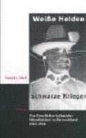 Weiße Helden, schwarze Krieger: Zur Geschichte kolonialer Männlichkeit in Deutschland 1918-1964