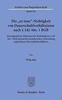 Die Ex Tunc-Nichtigkeit Von Dauerschuldverhaltnissen Nach 142 Abs. 1 Bgb: Eine Dogmatische Diskussion Der Rechtsfolge Des 142 Abs. 1 Bgb Anhand Der Exemplarischen Untersuchung Angefochtener Dauerschuldverhaltnisse(Schriften Zum Burgerlichen Recht)