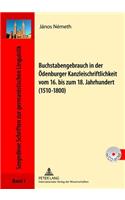 Buchstabengebrauch in Der Oedenburger Kanzleischriftlichkeit Vom 16. Bis Zum 18. Jahrhundert (1510-1800)