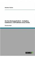 Der Bundestagspräsident - Aufgaben, Funktionen und Probleme eines Amtes