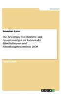Bewertung von Betriebs- und Grundvermögen im Rahmen der Erbschaftsteuer- und Schenkungsteuerreform 2008