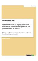 How institutions of higher education function as business enterprises in the global market of the USA