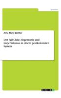 Der Fall Chile. Hegemonie und Imperialismus in einem postkolonialen System