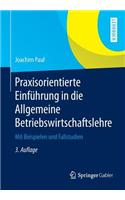 Praxisorientierte Einführung in die Allgemeine Betriebswirtschaftslehre