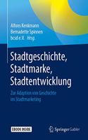 Stadtgeschichte, Stadtmarke, Stadtentwicklung: Zur Adaption Von Geschichte Im Stadtmarketing