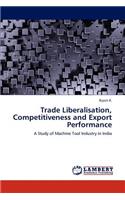 Trade Liberalisation, Competitiveness and Export Performance