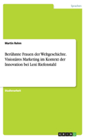 Berühmte Frauen der Weltgeschichte. Visionäres Marketing im Kontext der Innovation bei Leni Riefenstahl