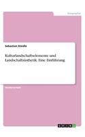 Kulturlandschaftselemente und Landschaftsästhetik. Eine Einführung