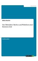 Mittelalter. Mythos und Wahrheit einer finsteren Zeit