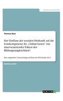 Einfluss der sozialen Herkunft auf die Lesekompetenz. Ist "Online-Lesen ein intervenierender Faktor der Bildungsungleichheit?: Eine empirische Untersuchung auf Basis der PISA-Studie 2012