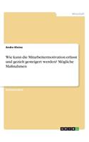 Wie kann die Mitarbeitermotivation erfasst und gezielt gesteigert werden? Mögliche Maßnahmen