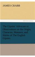 Gipsies' Advocate Or, Observations on the Origin, Character, Manners, and Habits of the English Gipsies