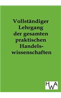 Vollständiger Lehrgang der gesamten praktischen Handelswissenschaften