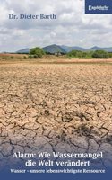 Alarm: Wie Wassermangel die Welt verandert: Wasser â€“ unsere lebenswichtigste Ressource