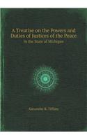 A Treatise on the Powers and Duties of Justices of the Peace in the State of Michigan: (English)