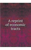 A Reprint of Economic Tracts