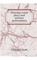 Drawing-Room Plays and Parlour Pantomimes