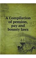 A Compilation of pension, pay and bounty laws: (English)