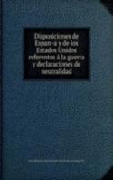 Disposiciones de Espana y de los Estados Unidos referentes a la guerra y declaraciones de neutralidad