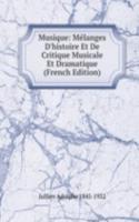 Musique: Melanges D'histoire Et De Critique Musicale Et Dramatique (French Edition)