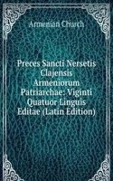 Preces Sancti Nersetis Clajensis Armeniorum Patriarchae: Viginti Quatuor Linguis Editae (Latin Edition)