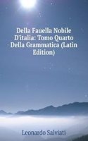 Della Fauella Nobile D'italia: Tomo Quarto Della Grammatica (Latin Edition)