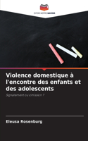 Violence domestique à l'encontre des enfants et des adolescents