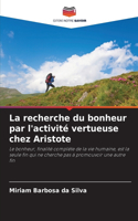 recherche du bonheur par l'activité vertueuse chez Aristote