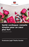 Santé cardiaque: conseils simples pour un coeur plus fort