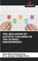 The Inclusion of Autistic Children in the School Environment.