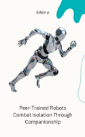 Peer-Trained Robots Combat Isolation Through Companionship