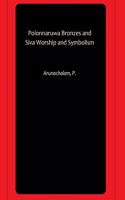 Polonnaruwa Bronzes and Siva Worship and Symbolism [Paperback] Arunachalam, P.