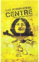 The Peripheral Centre Voices from India's North East