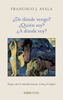 Â¿De donde vengo? Â¿Quien soy? Â¿A donde voy?: Ensayos sobre la naturaleza humana, la etica y la religion