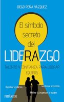 El simbolo secreto del liderazgo: Talento y confianza para liderar equipos
