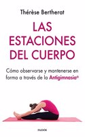 Las estaciones del cuerpo: Como observarse y mantenerse en forma a traves de la Antigimnasia