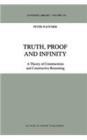 Truth, Proof and Infinity: A Theory of Constructive Reasoning