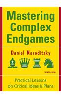 Mastering Complex Endgames: Practical Lessons on Critical Ideas & Plans: Practical Lessons on Critical Ideas & Plans