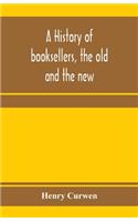 A history of booksellers, the old and the new