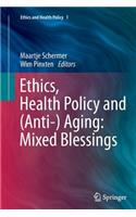 Ethics, Health Policy and (Anti-) Aging: Mixed Blessings