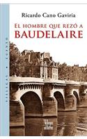 El Hombre Que Rezo A Baudelaire