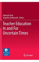 Teacher Education in and for Uncertain Times