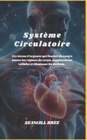 Système Circulatoire: Un réseau d'organes qui fournit du sang à toutes les régions du corps, oxygénant les cellules et éliminant les déchets .