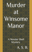 Murder at Winsome Manor: A Wender Shell Mystery
